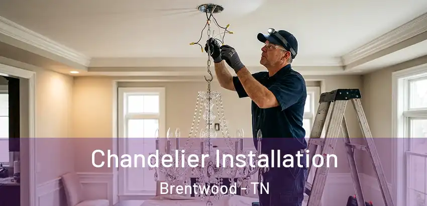 Chandelier Installation Brentwood - TN
