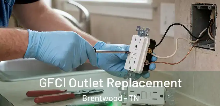  GFCI Outlet Replacement Brentwood - TN