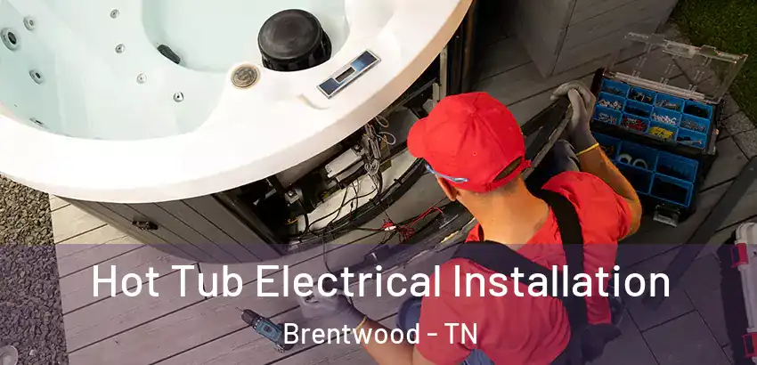  Hot Tub Electrical Installation Brentwood - TN