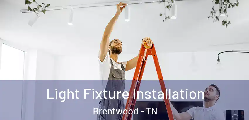  Light Fixture Installation Brentwood - TN