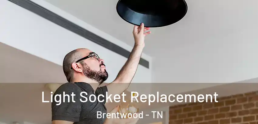 Light Socket Replacement Brentwood - TN