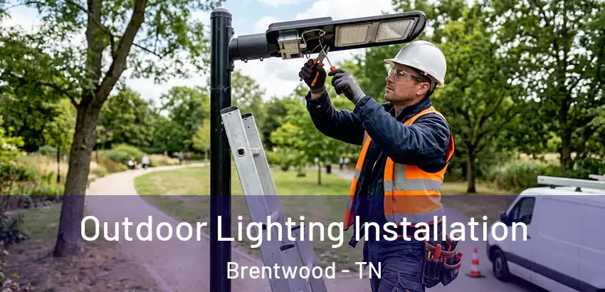  Outdoor Lighting Installation Brentwood - TN
