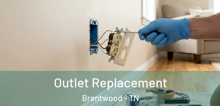  Outlet Replacement Brentwood - TN
