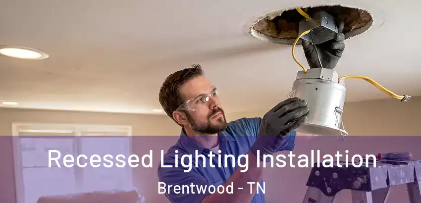  Recessed Lighting Installation Brentwood - TN