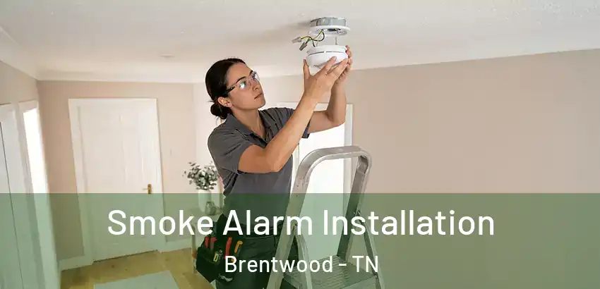  Smoke Alarm Installation Brentwood - TN